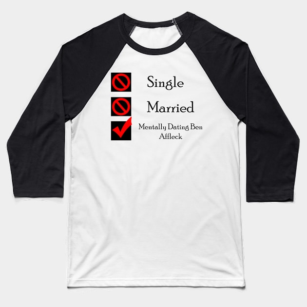 Mentally Dating Ben Affleck Baseball T-Shirt by CrispyMemesForCrispyTeens